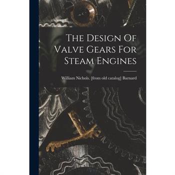 The Design Of Valve Gears For Steam Engines