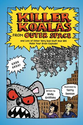 Killer Koalas from Outer Space and Lots of Other Very Bad Stuff That Will Make Your Brain