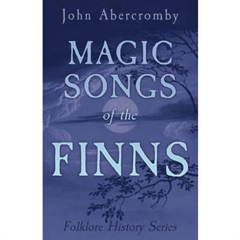 Magic Songs of the Finns (Folklore History Series)