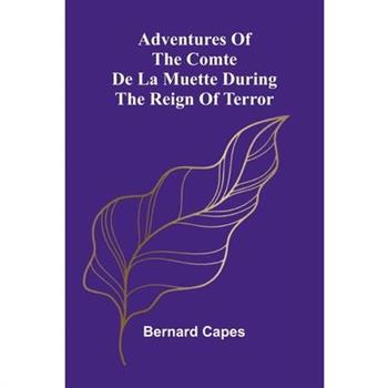 Adventures of the Comte de la Muette during the Reign of Terror