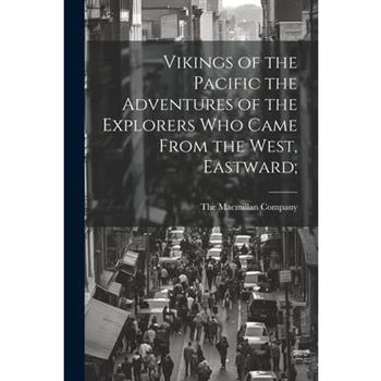 Vikings of the Pacific the Adventures of the Explorers who Came From the West, Eastward;