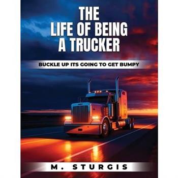 The Life of Being a Trucker