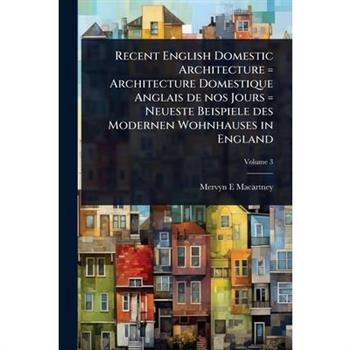 Recent English Domestic Architecture = Architecture Domestique Anglais de nos Jours = Neueste Beispiele des Modernen Wohnhauses in England