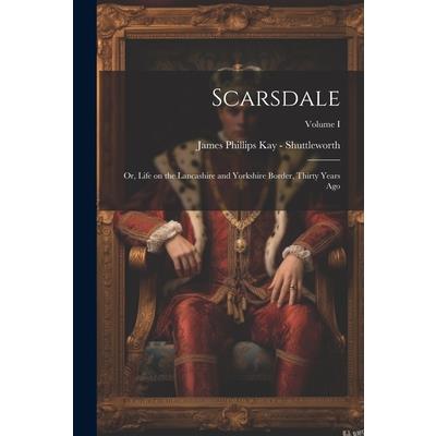 Scarsdale; or, Life on the Lancashire and Yorkshire Border, Thirty Years Ago; Volume I