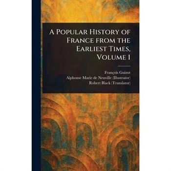 A Popular History of France From the Earliest Times, Volume 1