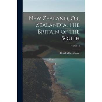 New Zealand, Or, Zealandia, The Britain of the South; Volume I