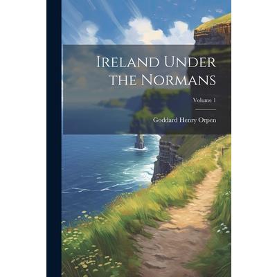 Ireland Under the Normans; Volume 1