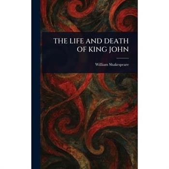 The Life and Death of King John