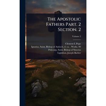 The Apostolic Fathers Part. 2 Section. 2
