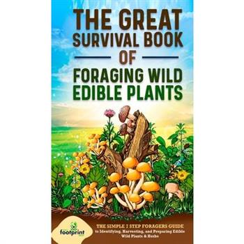 The Great Survival Book of Foraging Wild Edible Plants