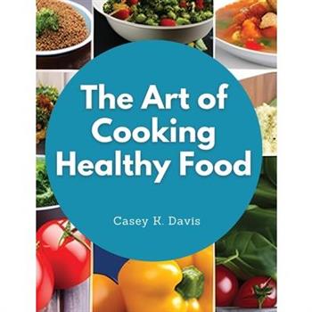 The Art of Cooking Healthy Food