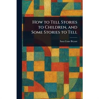 How to Tell Stories to Children, and Some Stories to Tell