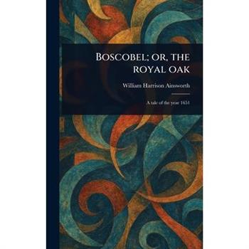 Boscobel; or, the Royal Oak