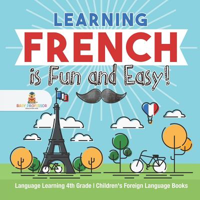 Learning French is Fun and Easy! - Language Learning 4th Grade - Children’s Foreign Language Books