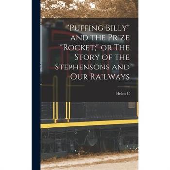 "Puffing Billy" and the Prize "Rocket;" or The Story of the Stephensons and our Railways