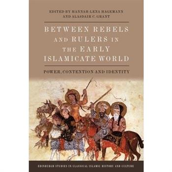Between Rebels and Rulers in the Early Islamicate World