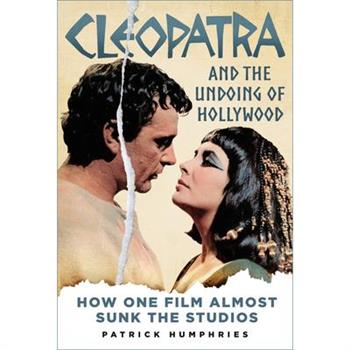 Cleopatra and the Undoing of Hollywood