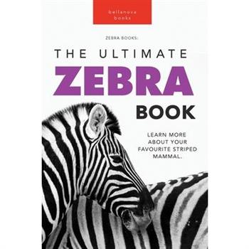 Zebras The Ultimate Zebra Book for Kids