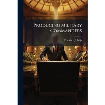 Producing Military Commanders