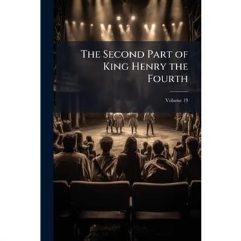 The Second Part of King Henry the Fourth, Volume 19
