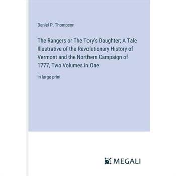 The Rangers or The Tory's Daughter; A Tale Illustrative of the Revolutionary History of Vermont and the Northern Campaign of 1777, Two Volumes in One