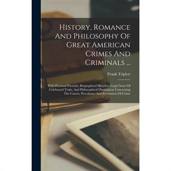 History, Romance And Philosophy Of Great American Crimes And Criminals ...