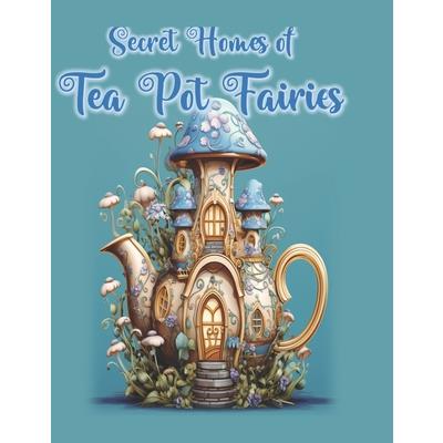 Secret Homes of Tea Pot Fairies