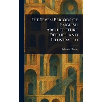 The Seven Periods of English Architecture Defined and Illustrated