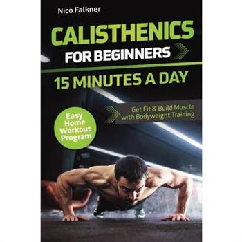 Calisthenics for Beginners - 15 Minutes a Day
