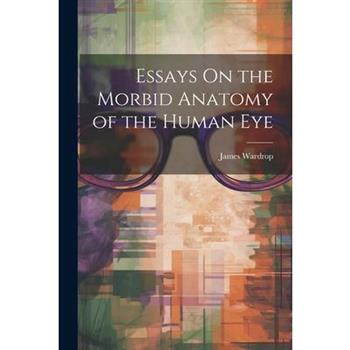 Essays On the Morbid Anatomy of the Human Eye