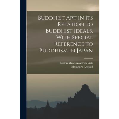 Buddhist Art in Its Relation to Buddhist Ideals, With Special Reference to Buddhism in Japan