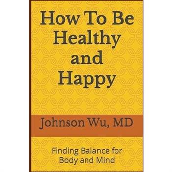 How To Be Healthy and Happy