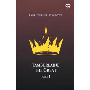 Tamburlaine The Great Part I