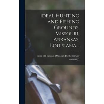 Ideal Hunting and Fishing Grounds, Missouri, Arkansas, Louisiana ..