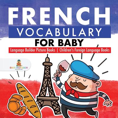 French Vocabulary for Baby - Language Builder Picture Books - Children’s Foreign Language Books