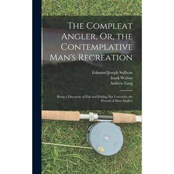 The Compleat Angler, Or, the Contemplative Man's Recreation