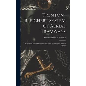 Trenton-Bleichert System of Aerial Tramways; Reversible Aerial Tramways and Aerial Tramways of Special Design
