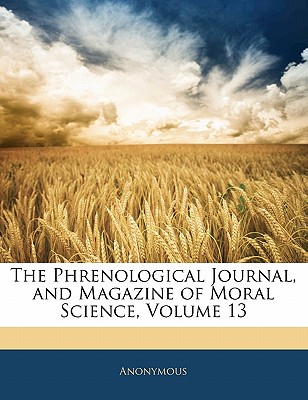 The Phrenological Journal, and Magazine of Moral Science, Volume 13