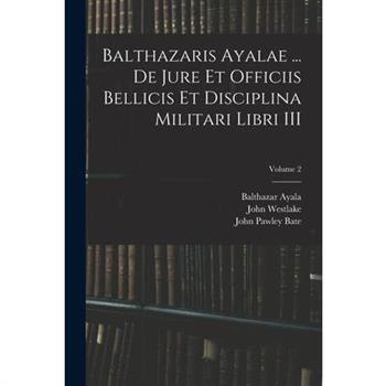 Balthazaris Ayalae ... De Jure et Officiis Bellicis et Disciplina Militari Libri III; Volume 2