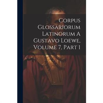 Corpus Glossariorum Latinorum A Gustavo Loewe, Volume 7, Part 1
