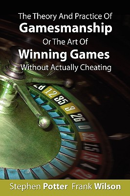 The Theory and Practice of Gamesmanship or the Art of Winning Games Without Actually Cheat