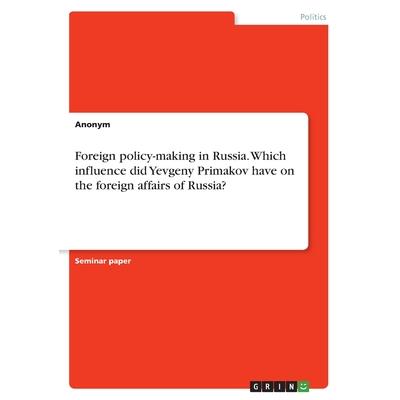 Foreign policy-making in Russia. Which influence did Yevgeny Primakov have on the foreign affairs of Russia?