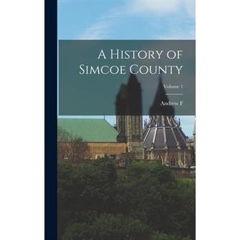 A History of Simcoe County; Volume 1