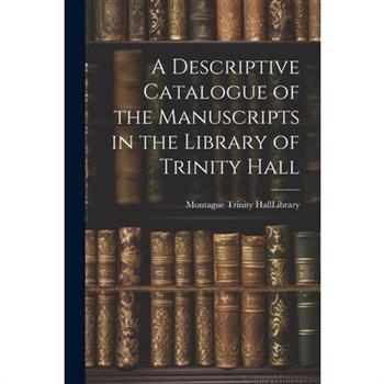 A Descriptive Catalogue of the Manuscripts in the Library of Trinity Hall