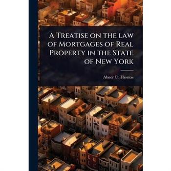 A Treatise on the law of Mortgages of Real Property in the State of New York