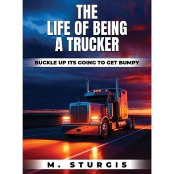The Life of Being a Trucker
