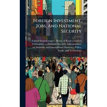 Foreign Investment, Jobs, And National Security