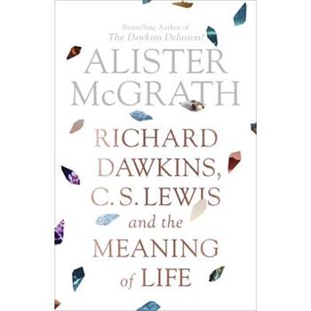 Richard Dawkins, C. S. Lewis and the Meaning of Life