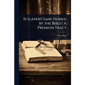 Is Slavery Sanctioned by the Bible? A Premium Tract