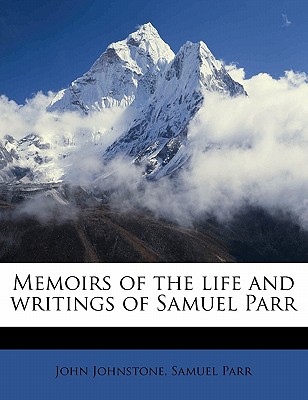 Memoirs of the Life and Writings of Samuel Parr Volume 2
